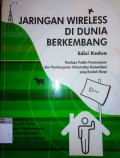 JARINGAN WIRELESS DI DUNIA BERKEMBANG : Sebuah Panduan Praktis Untuk Merancangkan s=dan Membuat Infrastruktur Telekomunikasi Biaya Murah